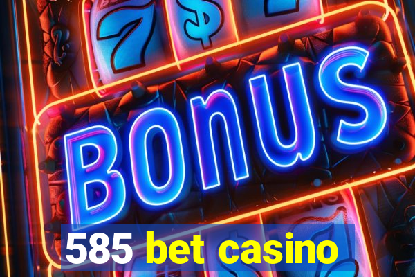 585 bet casino